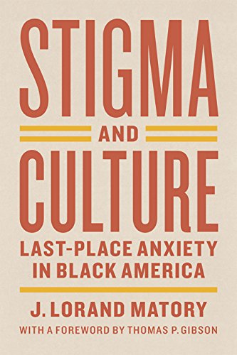Stigma and Culture Last-Place Anxiety in Black America  2015 9780226297736 Front Cover