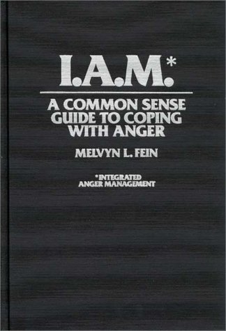 I. A. M. A Common Sense Guide to Coping with Anger  1993 9780275947736 Front Cover