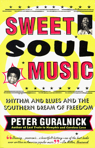 Sweet Soul Music Rhythm and Blues and the Southern Dream of Freedom  2012 9780316332736 Front Cover