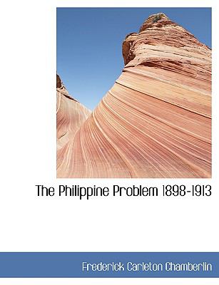 The Philippine Problem 1898-1913:   2008 9780554437736 Front Cover