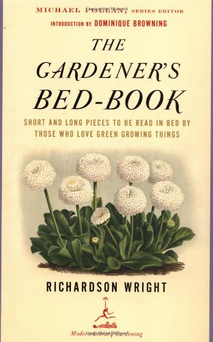 Gardener's Bed-Book Short and Long Pieces to Be Read in Bed by Those Who Love Green Growing Things  2003 9780812968736 Front Cover