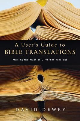 User's Guide to Bible Translations Making the Most of Different Versions  2004 9780830832736 Front Cover