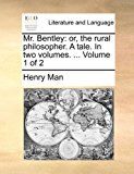 Mr Bentley : Or, the rural philosopher. A tale. in two volumes... . Volume 1 Of 2 N/A 9781170005736 Front Cover
