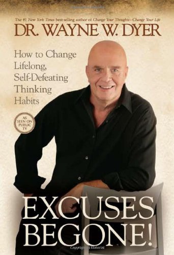 Excuses Begone! How to Change Lifelong, Self-Defeating Thinking Habits  2009 9781401921736 Front Cover