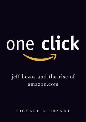 One Click: Jeff Bezos and the Rise of Amazon.com  2011 9781455126736 Front Cover