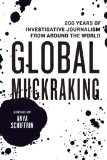 Global Muckraking 100 Years of Investigative Journalism from Around the World  2014 9781595589736 Front Cover