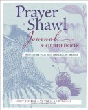 Prayer Shawl Journal and Guidebook Inspiration Plus Knit and Crochet Basics  2013 9781621136736 Front Cover
