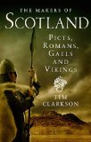 Makers of Scotland Picts, Romans, Gaels and Vikings  2013 9781780271736 Front Cover