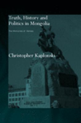 Truth, History and Politics in Mongolia Memory of Heroes  2004 9780203491737 Front Cover