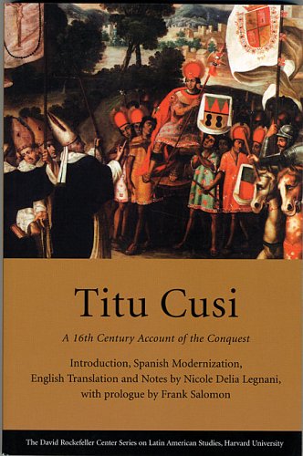 Titu Cusi A 16th Century Account of the Conquest  2005 9780674019737 Front Cover