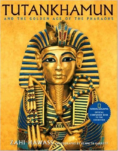 Tutankhamun and the Golden Age of the Pharaohs Official Companion Book to the Exhibition Sponsored by National Geographic  2005 9780792238737 Front Cover