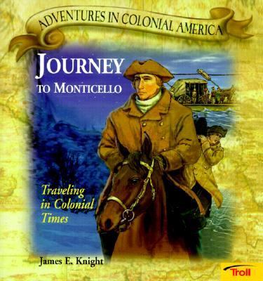 Journey to Monticello : Traveling in Colonial Times N/A 9780816749737 Front Cover