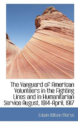 VanGuard of American Volunteers in the Fighting Lines and in Humanitarian Service August, 1914-  2009 9781110132737 Front Cover