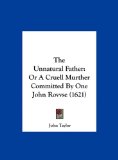 Unnatural Father Or A Cruell Murther Committed by One John Rovvse (1621) N/A 9781162018737 Front Cover