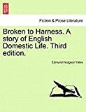 Broken to Harness. A story of English Domestic Life. Third Edition  N/A 9781240864737 Front Cover