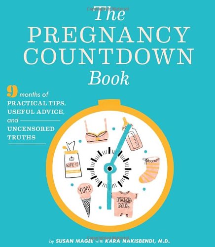 Pregnancy Countdown Book Nine Months of Practical Tips, Useful Advice, and Uncensored Truths  2012 9781594745737 Front Cover
