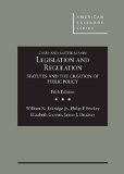 Cases and Materials on Legislation and Regulation: Statutes and the Creation of Public Policy 5th 2014 9781628101737 Front Cover