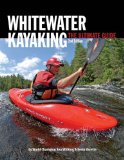 Whitewater Kayaking the Ultimate Guide, 2nd Edition:   2012 9781896980737 Front Cover