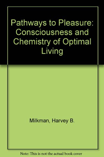 Pathways to Pleasure The Consciousness and Chemistry of Optimal Living  1993 9780029212738 Front Cover
