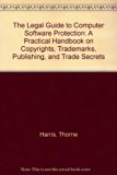 Legal Guide to Computer Software Protection A Practical Handbook on Copyrights, Trademarks, Publishing and Trade Secrets N/A 9780135283738 Front Cover
