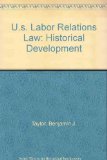 U. S. Labor Relations Law Historical Development N/A 9780139285738 Front Cover