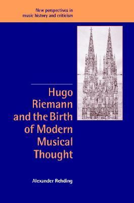 Hugo Riemann and the Birth of Modern Musical Thought   2003 9780521820738 Front Cover