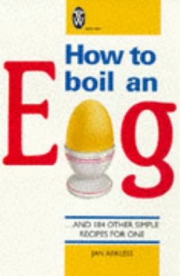 How to Boil an Egg And 184 Other Simple Recipes for One 2nd 9780716020738 Front Cover