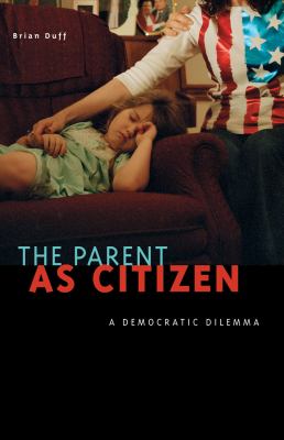 Parent as Citizen A Democratic Dilemma  2010 9780816672738 Front Cover