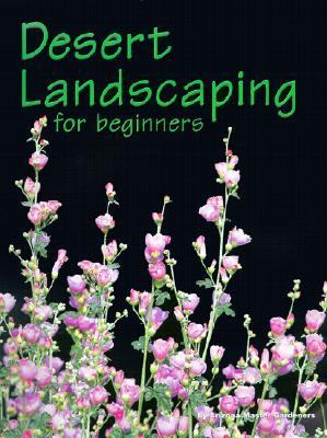 Desert Landscaping for Beginners : Tips and Techniques for Success in an Arid Climate  2001 9780965198738 Front Cover