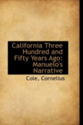 California Three Hundred and Fifty Years Ago Manuelo's Narrative N/A 9781113189738 Front Cover