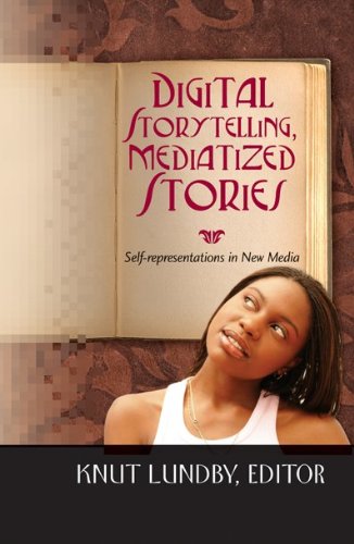 Digital Storytelling, Mediatized Stories Self-Representations in New Media  2008 9781433102738 Front Cover