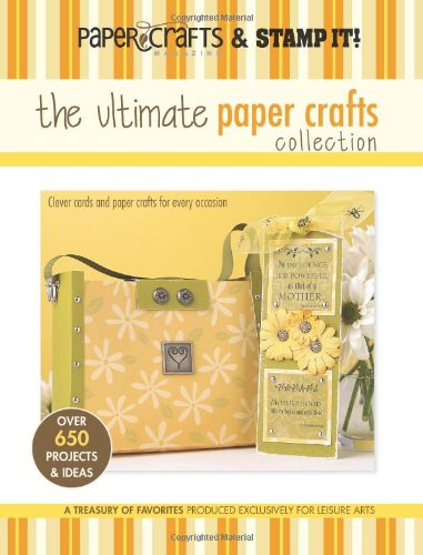 Paper Crafts Magazine and Stamp It! The Ultimate Paper Crafts Collection  2005 (Revised) 9781574865738 Front Cover