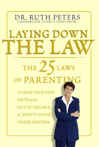 Laying down the Law The 25 Laws of Parenting to Keep Your Kids on Track, Out of Trouble and (Pretty Much) under Control  2002 (Revised) 9781579547738 Front Cover