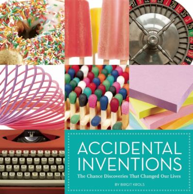 Accidental Inventions The Chance Discoveries That Changed Our Lives N/A 9781608870738 Front Cover