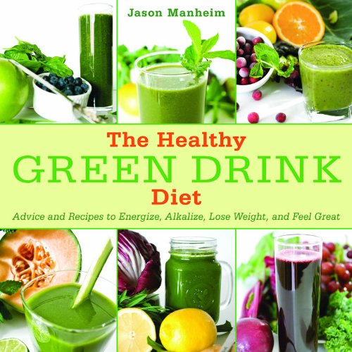 Healthy Green Drink Diet Advice and Recipes to Energize, Alkalize, Lose Weight, and Feel Great  2011 9781616084738 Front Cover