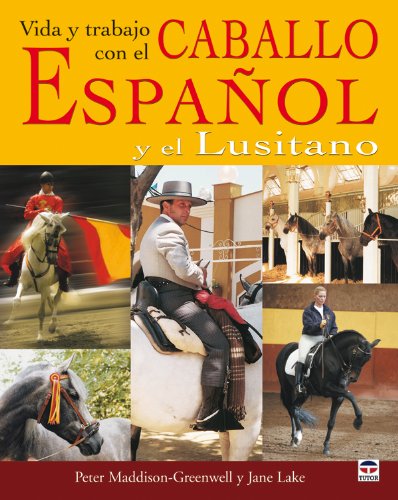Vida y trabajo del caballo espanol y lusitano/ Life and Work of a Spanish and Lusitano Horse:  2007 9788479026738 Front Cover