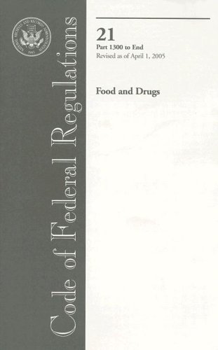 Code of Federal Regulations, 21 Food and Drugs Part 1300 to End Revised as of April 1 2005 Revised  9780160738739 Front Cover