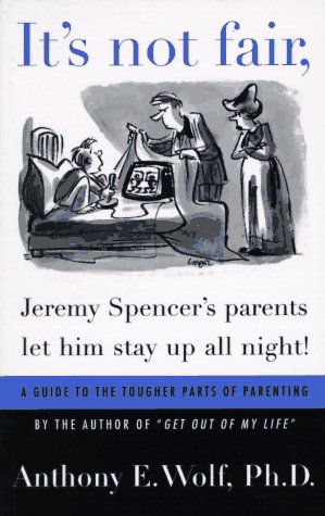 It's Not Fair, Jeremy Spencer's Parents Let Him Stay up All Night! A Guide to the Tougher Parts of Parenting N/A 9780374524739 Front Cover
