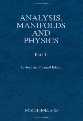 Analysis, Manifolds and Physics, Part II - Revised and Enlarged Edition   2000 9780444504739 Front Cover