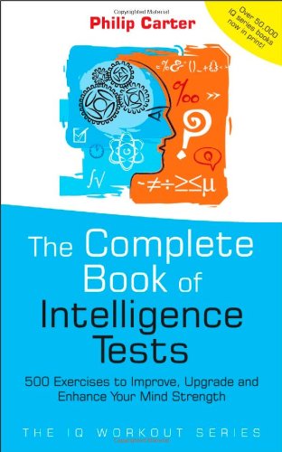 Complete Book of Intelligence Tests 500 Exercises to Improve, Upgrade and Enhance Your Mind Strength  2005 9780470017739 Front Cover