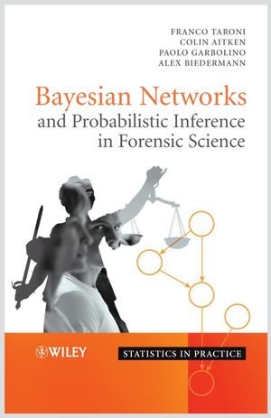 Bayesian Networks and Probabilistic Inference in Forensic Science   2006 9780470091739 Front Cover