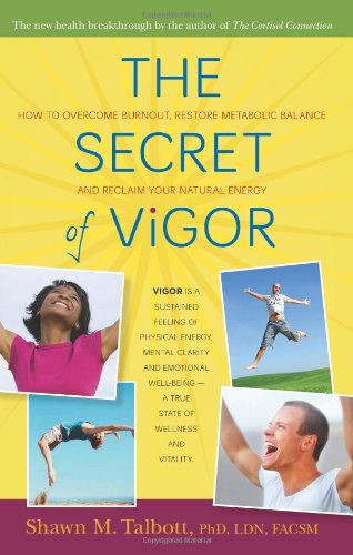 Secret of Vigor How to Overcome Burnout, Restore Metabolic Balance, and Reclaim Your Natural Energy  2011 9780897935739 Front Cover