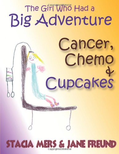 Girl Who Had a Big Adventure - Cancer, Chemo and Cupcakes  N/A 9780983995739 Front Cover