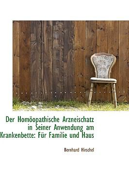 Der Homoopathische Arzneischatz in Seiner Anwendung Am Krankenbette: Fur Familie Und Haus  2009 9781103592739 Front Cover