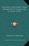 Nouvelle Methode Pour Apprendre et Enseigner le Latin  N/A 9781169114739 Front Cover