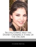 Off the Record Guide to Selena Gomez and the Disney Channel's Stars of the Decade  N/A 9781170145739 Front Cover