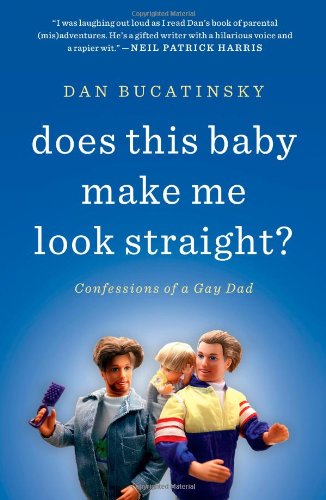 Does This Baby Make Me Look Straight? Confessions of a Gay Dad  2012 9781451660739 Front Cover