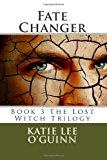 Fate Changer Book 3 in the Lost Witch Trilogy N/A 9781484158739 Front Cover