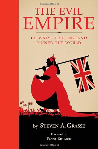 Evil Empire 101 Ways That England Ruined the World  2007 9781594741739 Front Cover