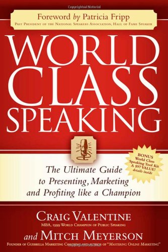 World Class Speaking The Ultimate Guide to Presenting, Marketing and Profiting Like a Champion N/A 9781600374739 Front Cover